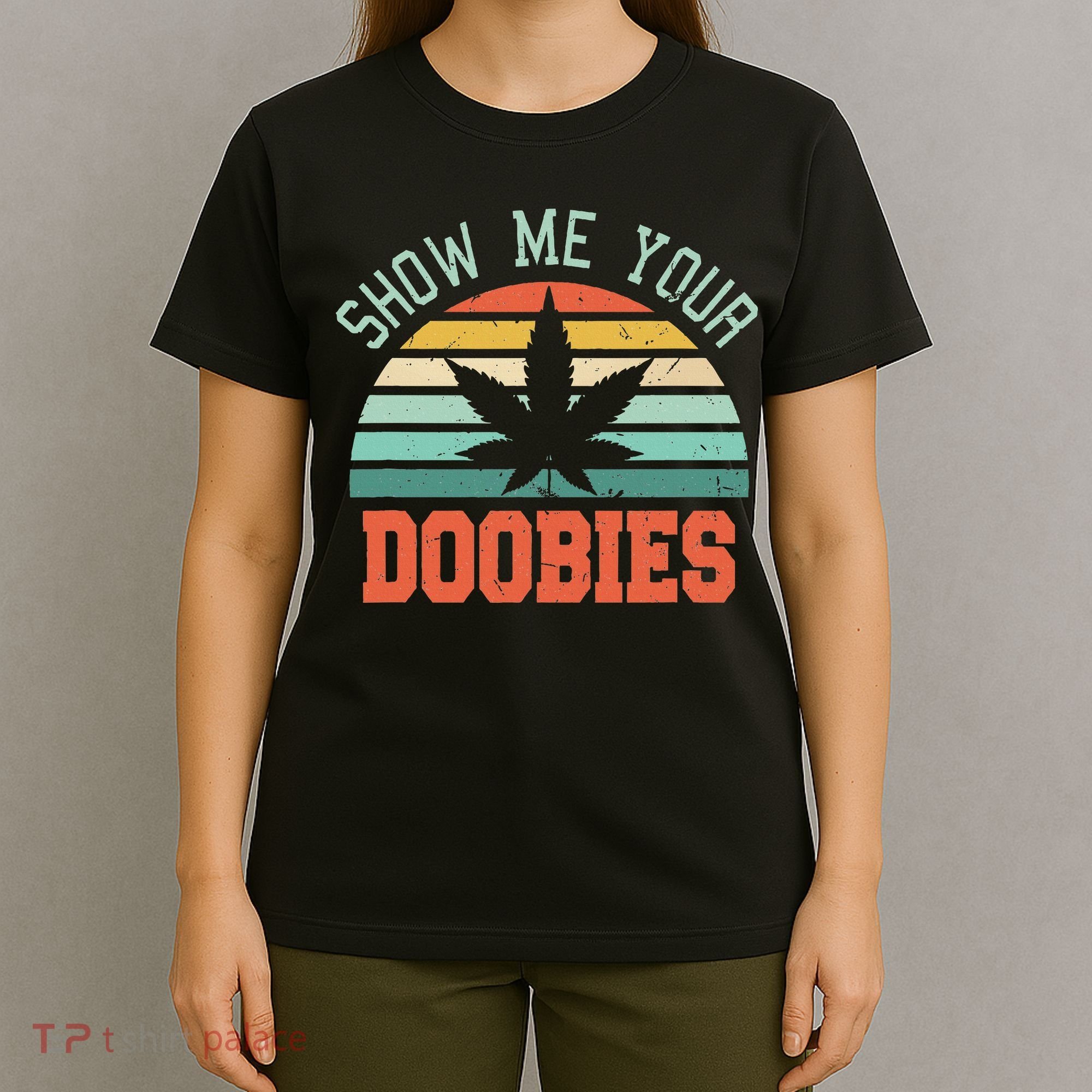 Show Me Your Doobies Weed Gift Funny Marijuana Bud Stoner T-Shirt