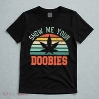 Show Me Your Doobies Weed Gift Funny Marijuana Bud Stoner T-Shirt thumb 5