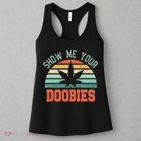 Show Me Your Doobies Weed Gift Funny Marijuana Bud Stoner Women's Tank Top thumb 3