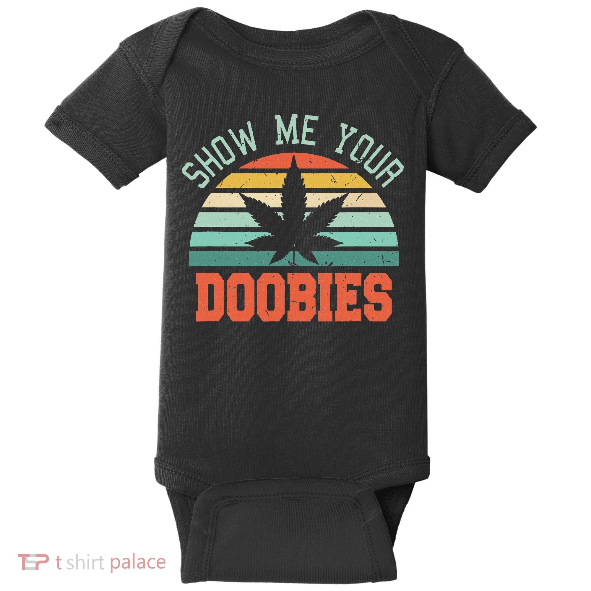 Show Me Your Doobies Weed Gift Funny Marijuana Bud Stoner Baby Bodysuit