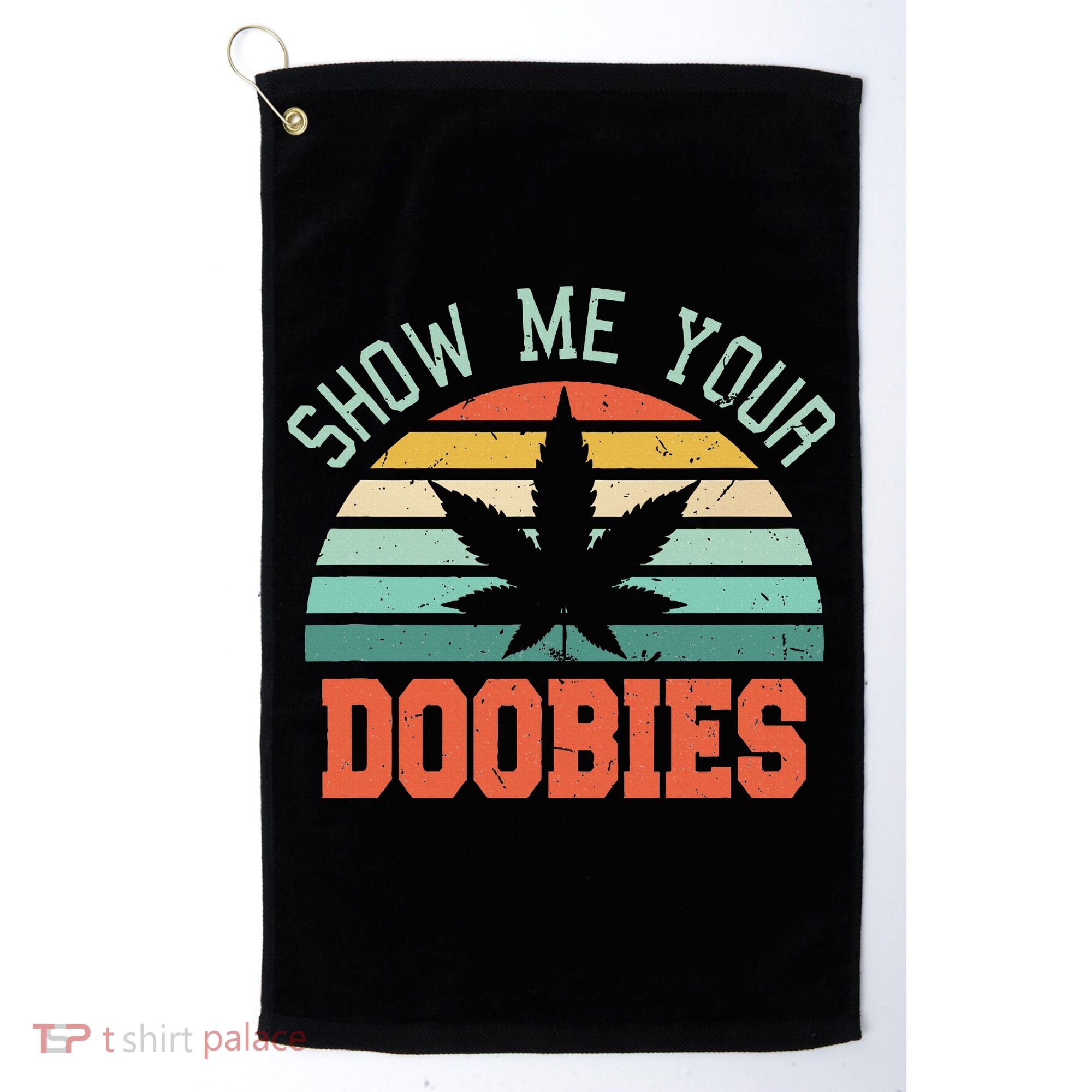 Show Me Your Doobies Weed Gift Funny Marijuana Bud Stoner Golf Towel