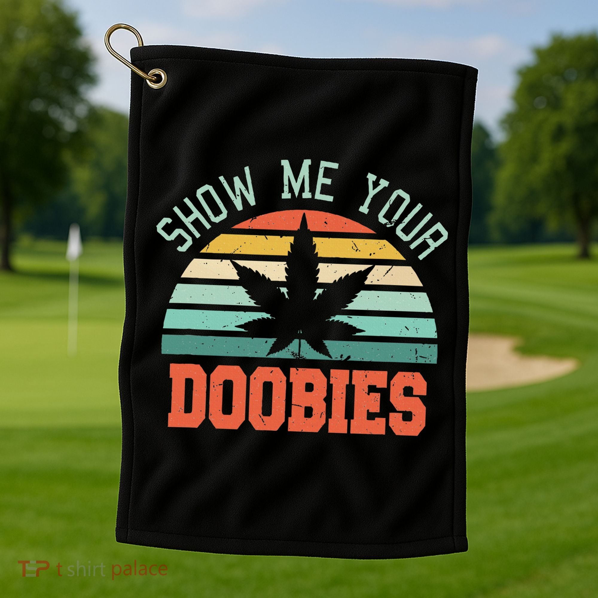 Show Me Your Doobies Weed Gift Funny Marijuana Bud Stoner Golf Towel