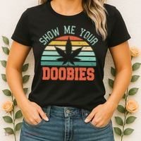 Show Me Your Doobies Weed Gift Funny Marijuana Bud Stoner Women's T-Shirt thumb 2