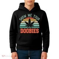 Show Me Your Doobies Weed Gift Funny Marijuana Bud Stoner Kids Hoodie thumb 4