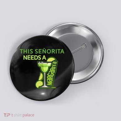 Señorita Needs A Margarita Cinco De Mayo Drinking Fiesta Button