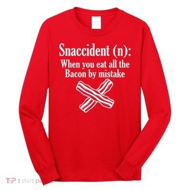 Snaccident Definition Bacon Long Sleeve Shirt