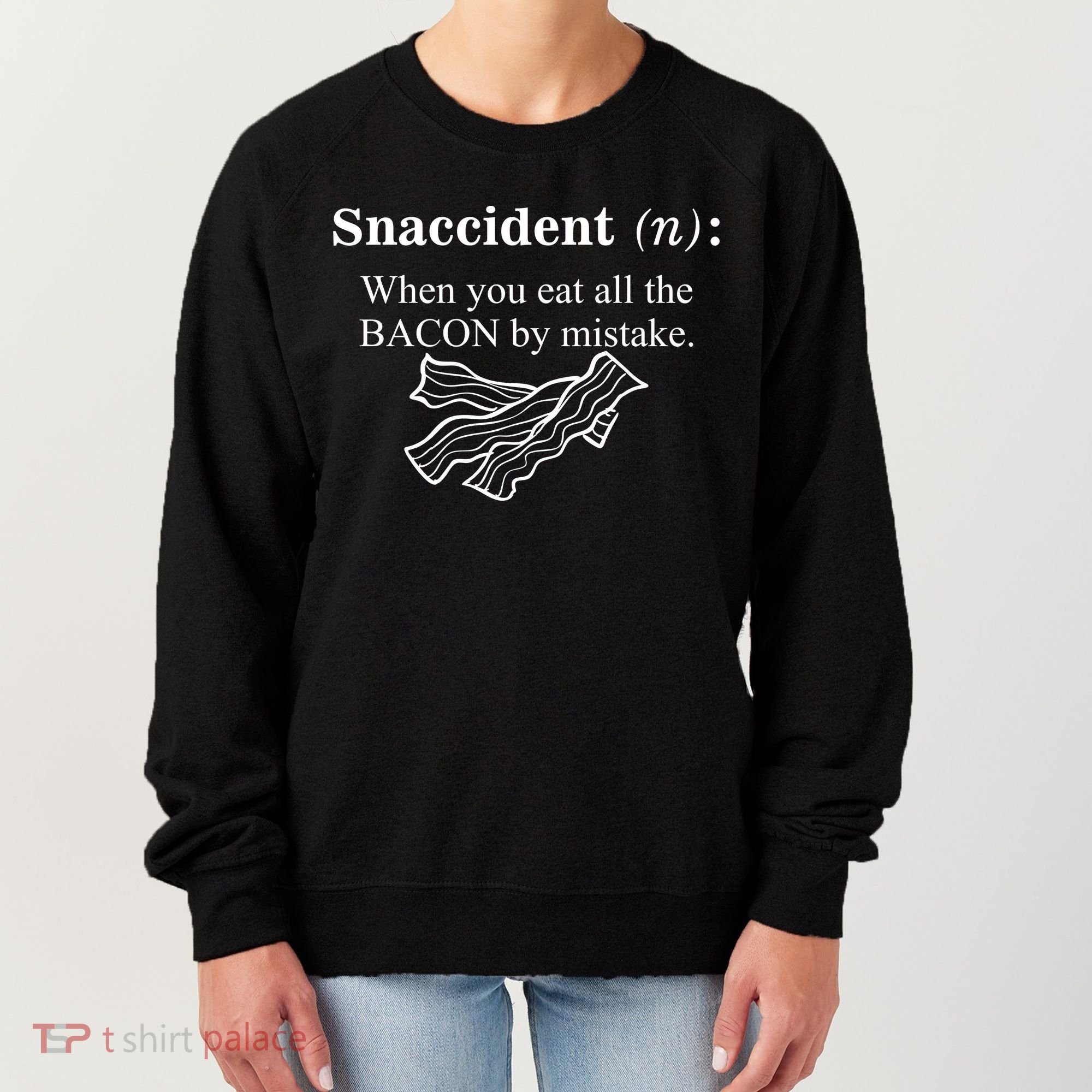 Snaccident Definition When You Eat All The Bacon Women's Sweatshirt
