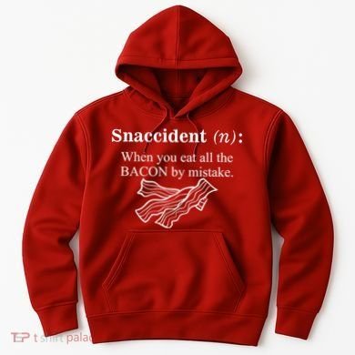 Snaccident Definition When You Eat All The Bacon Hoodie