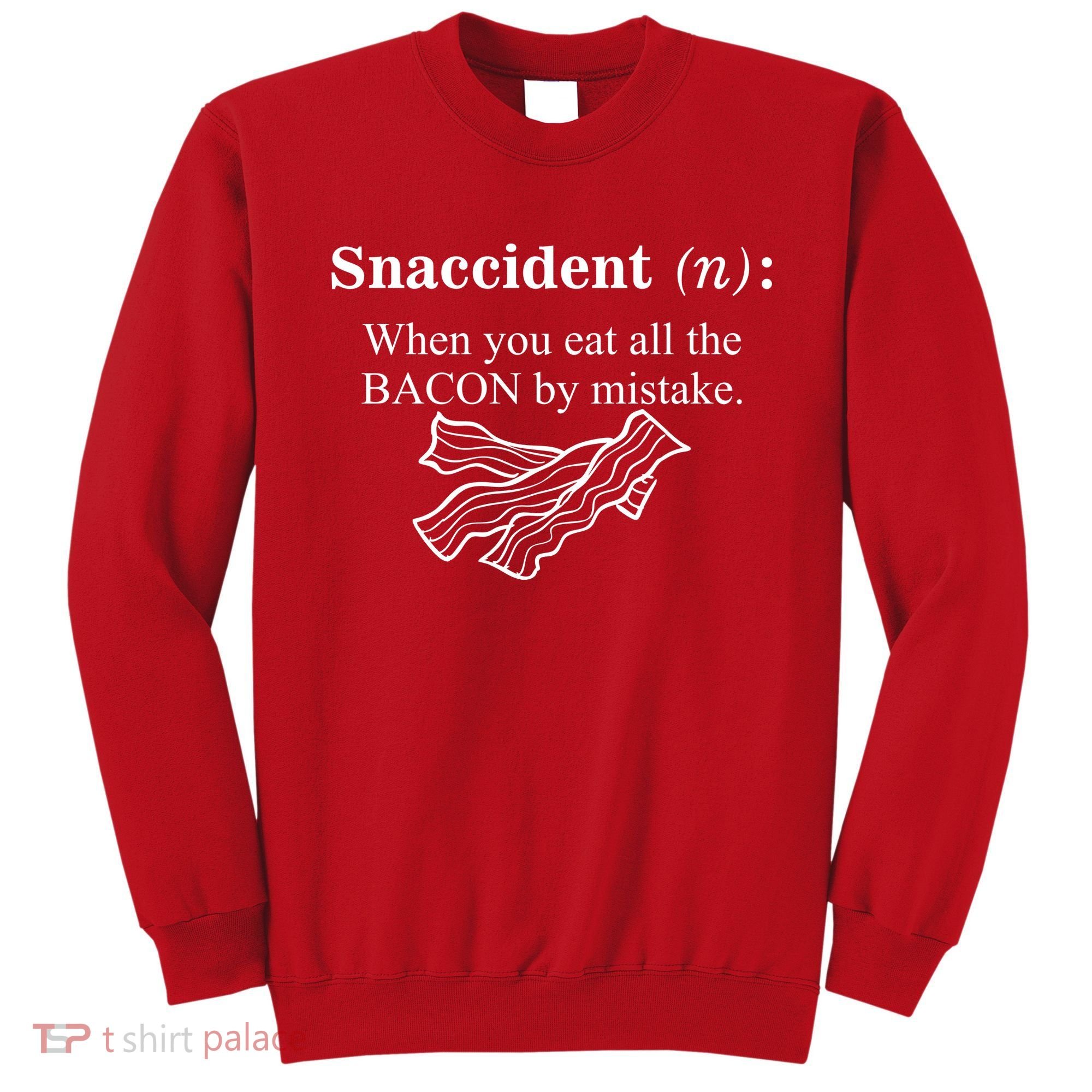 Snaccident Definition When You Eat All The Bacon Sweatshirt