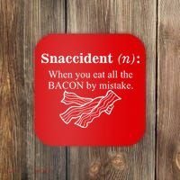Snaccident Definition When You Eat All The Bacon Coaster thumb 0