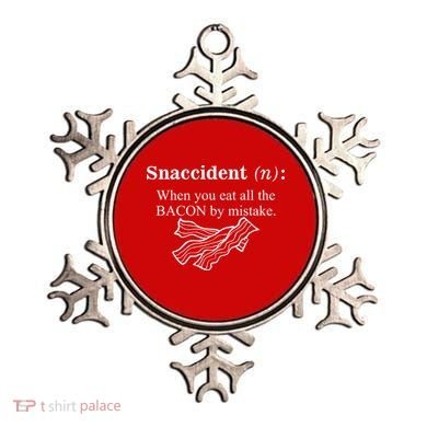 Snaccident Definition When You Eat All The Bacon Ornament