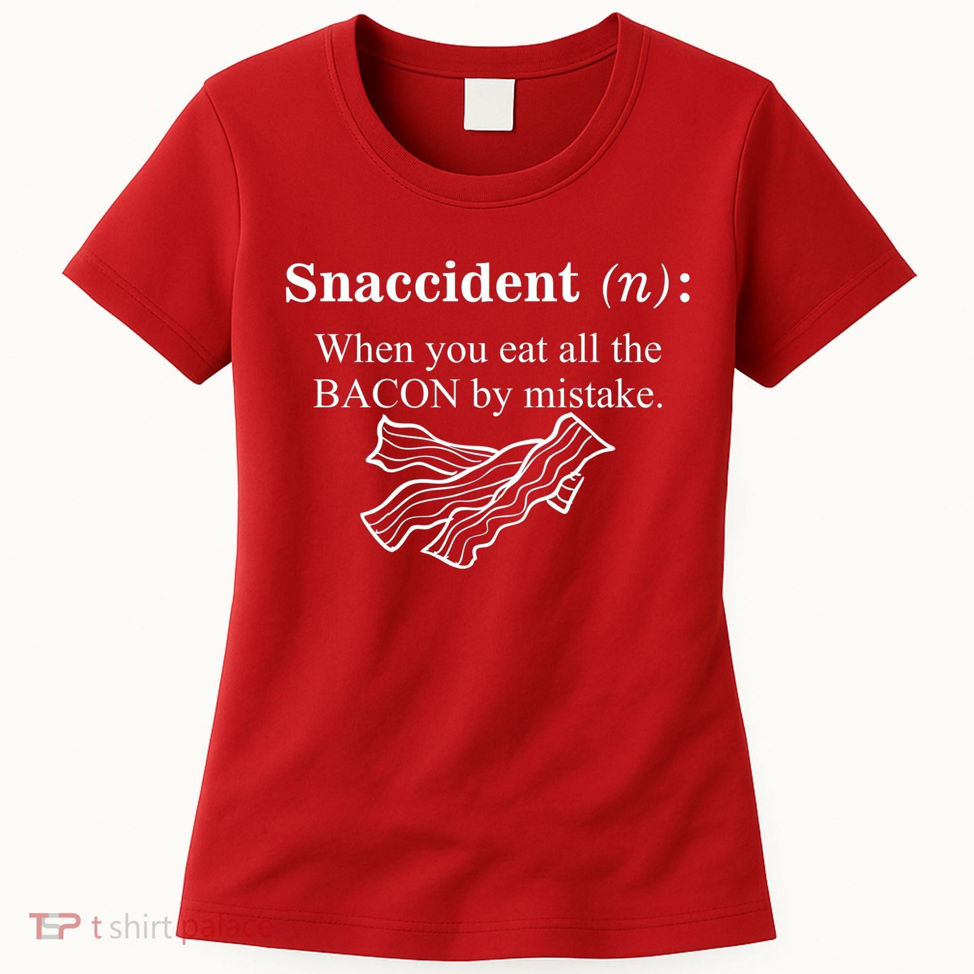 Snaccident Definition When You Eat All The Bacon Women's T-Shirt