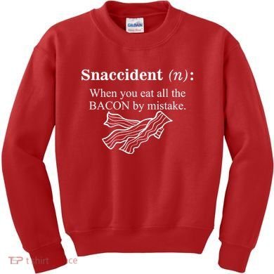 Snaccident Definition When You Eat All The Bacon Kids Sweatshirt