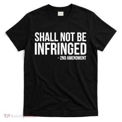Shall Not Be Infringed 2nd Amendment Rights T-Shirt