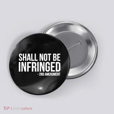 Shall Not Be Infringed 2nd Amendment Rights Button