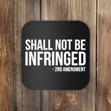 Shall Not Be Infringed 2nd Amendment Rights Coaster