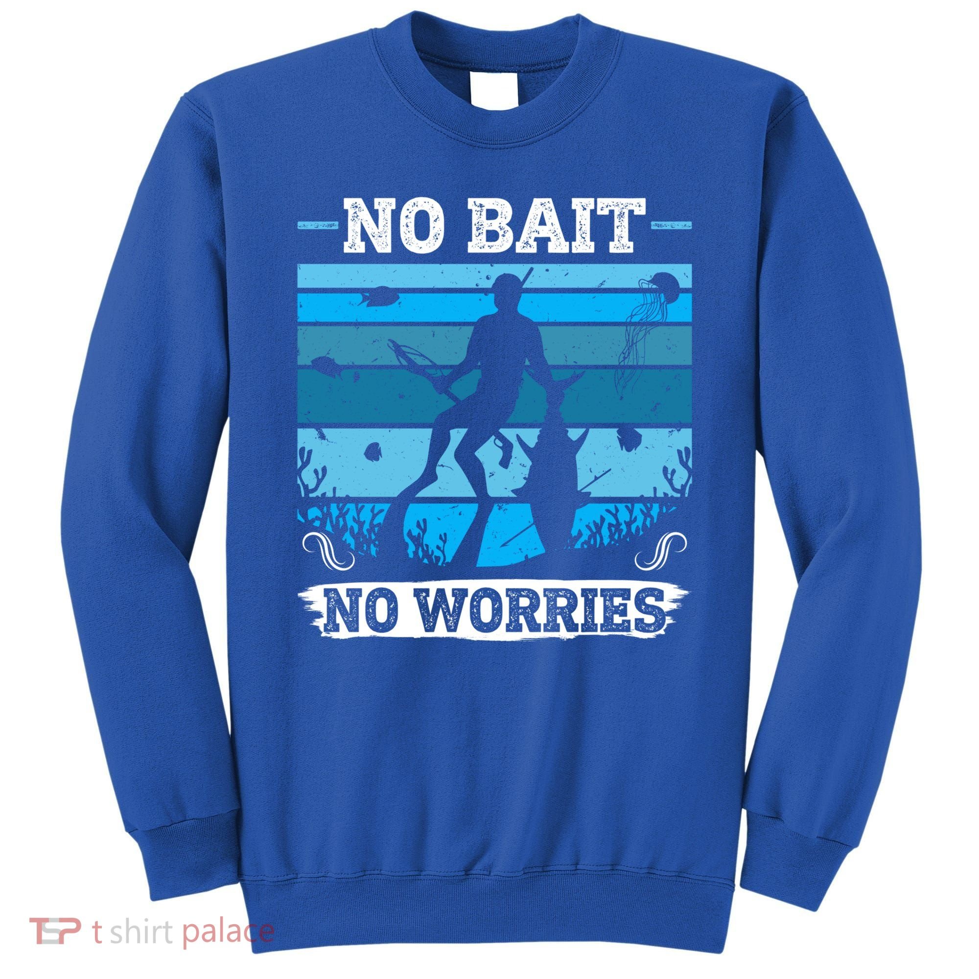 Spearfishing No Bait No Problem Dive Fish Hunt Spear Fishes Gift Sweatshirt