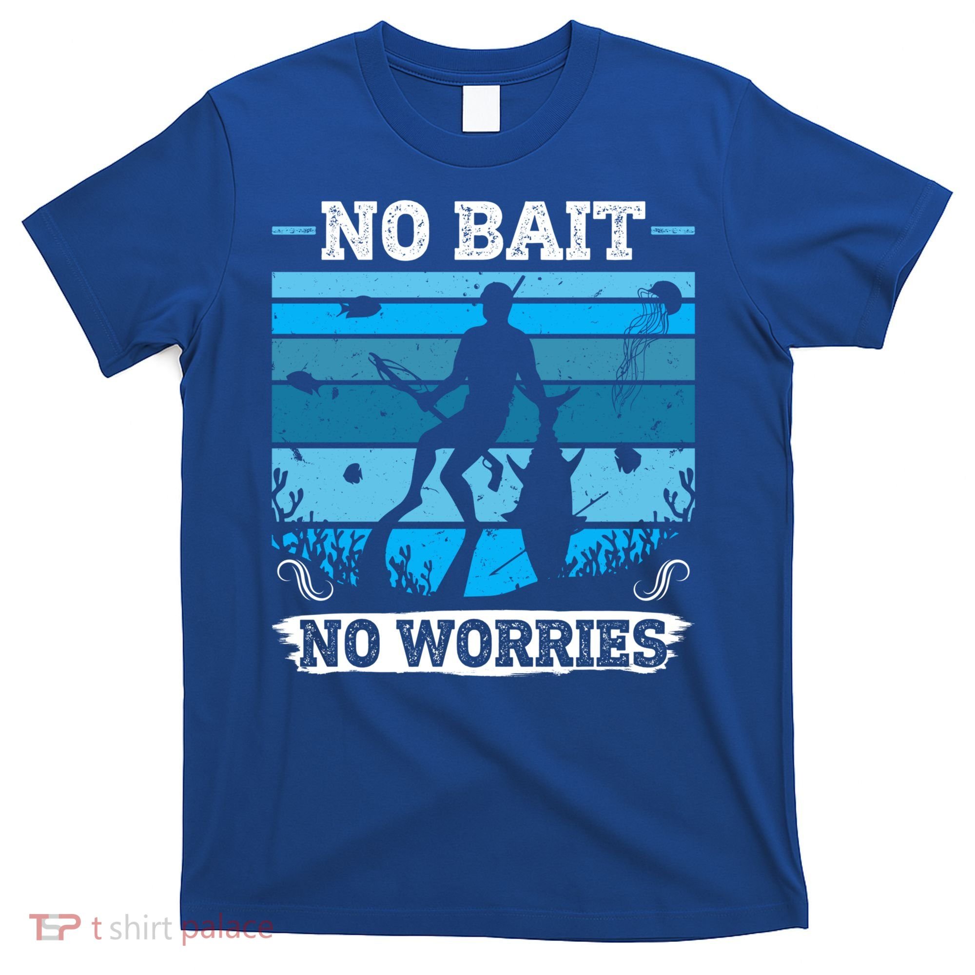 Spearfishing No Bait No Problem Dive Fish Hunt Spear Fishes Gift T-Shirt