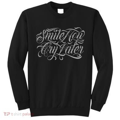 Smile Now Cry Later Tattoo Chicano Lettering Sweatshirt