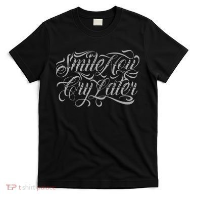 Smile Now Cry Later Tattoo Chicano Lettering T-Shirt