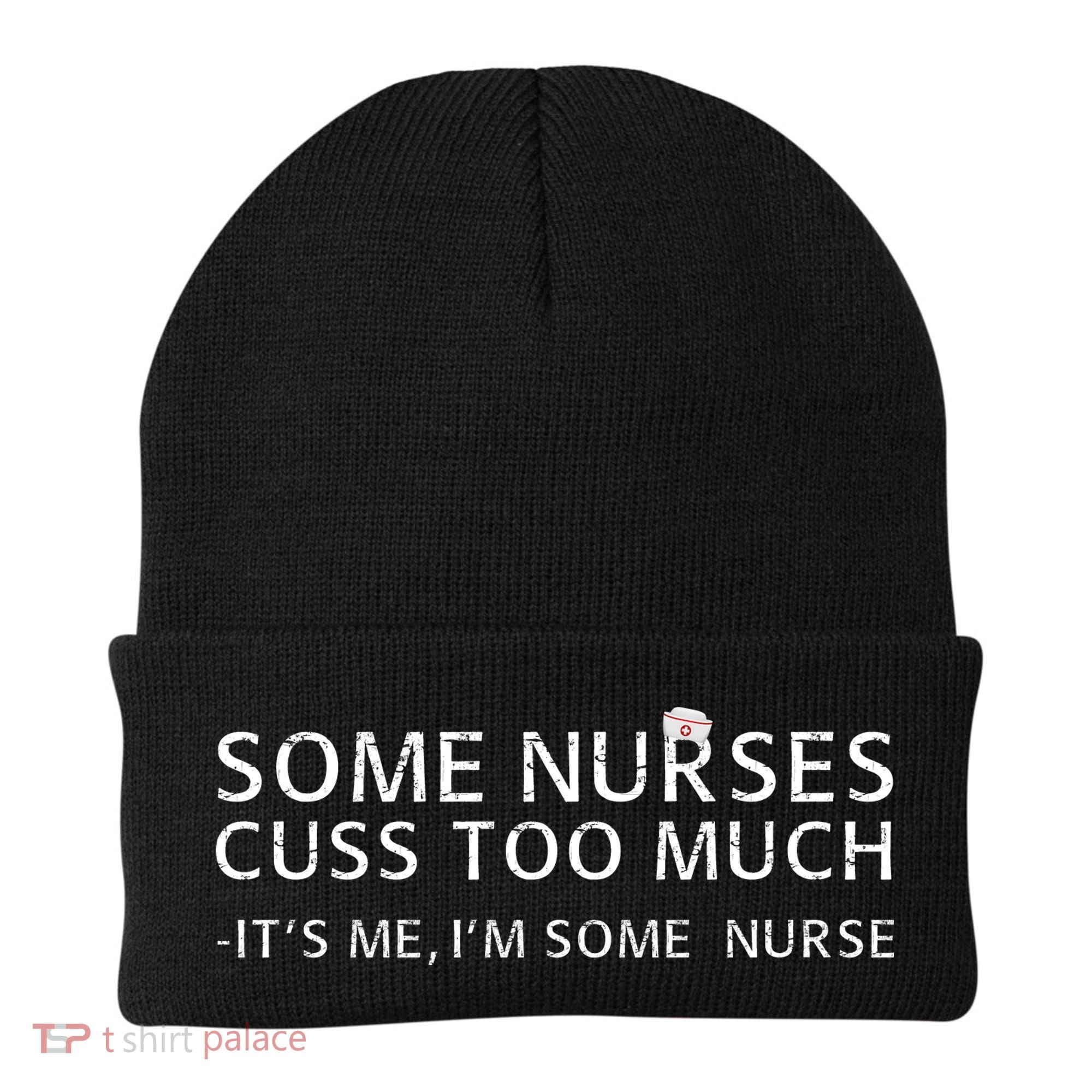 Some Nurses Cuss Too Much Its Me Im Some Nurse Beanie