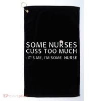 Some Nurses Cuss Too Much Its Me Im Some Nurse Golf Towel thumb 0