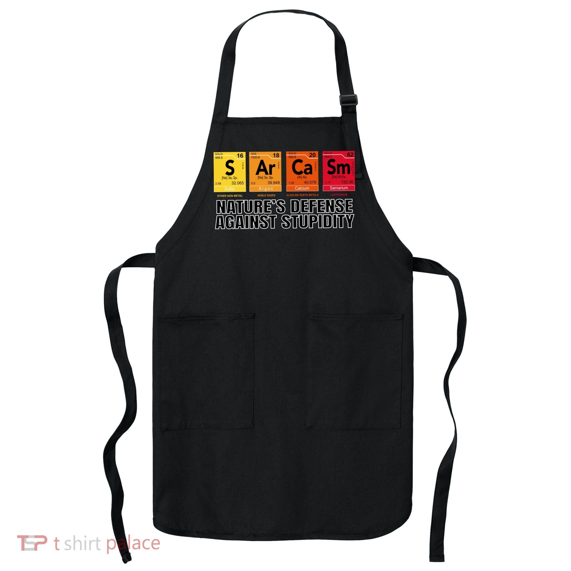 Sarcasm Natures Defense Against Stupidity Apron