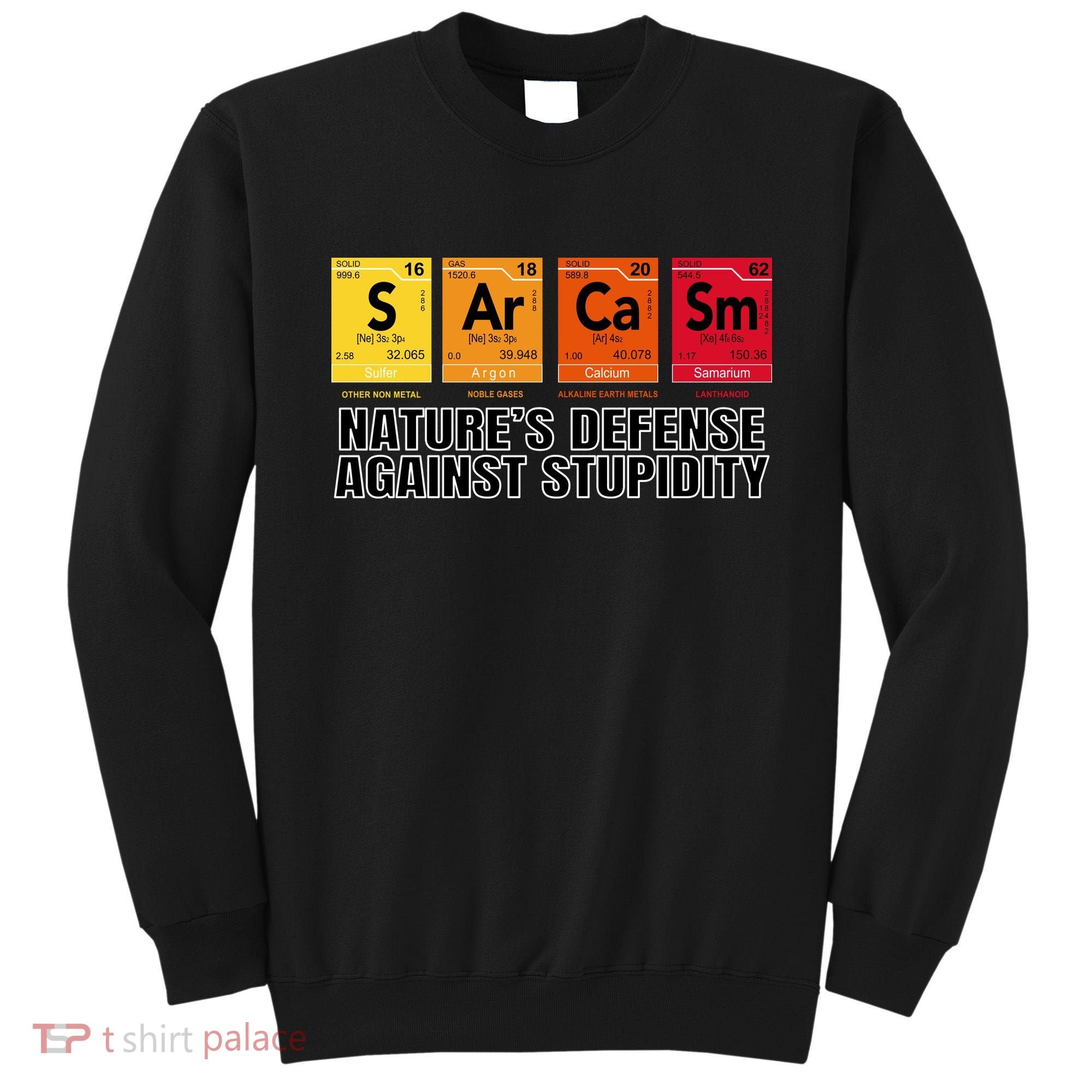 Sarcasm Natures Defense Against Stupidity Sweatshirt