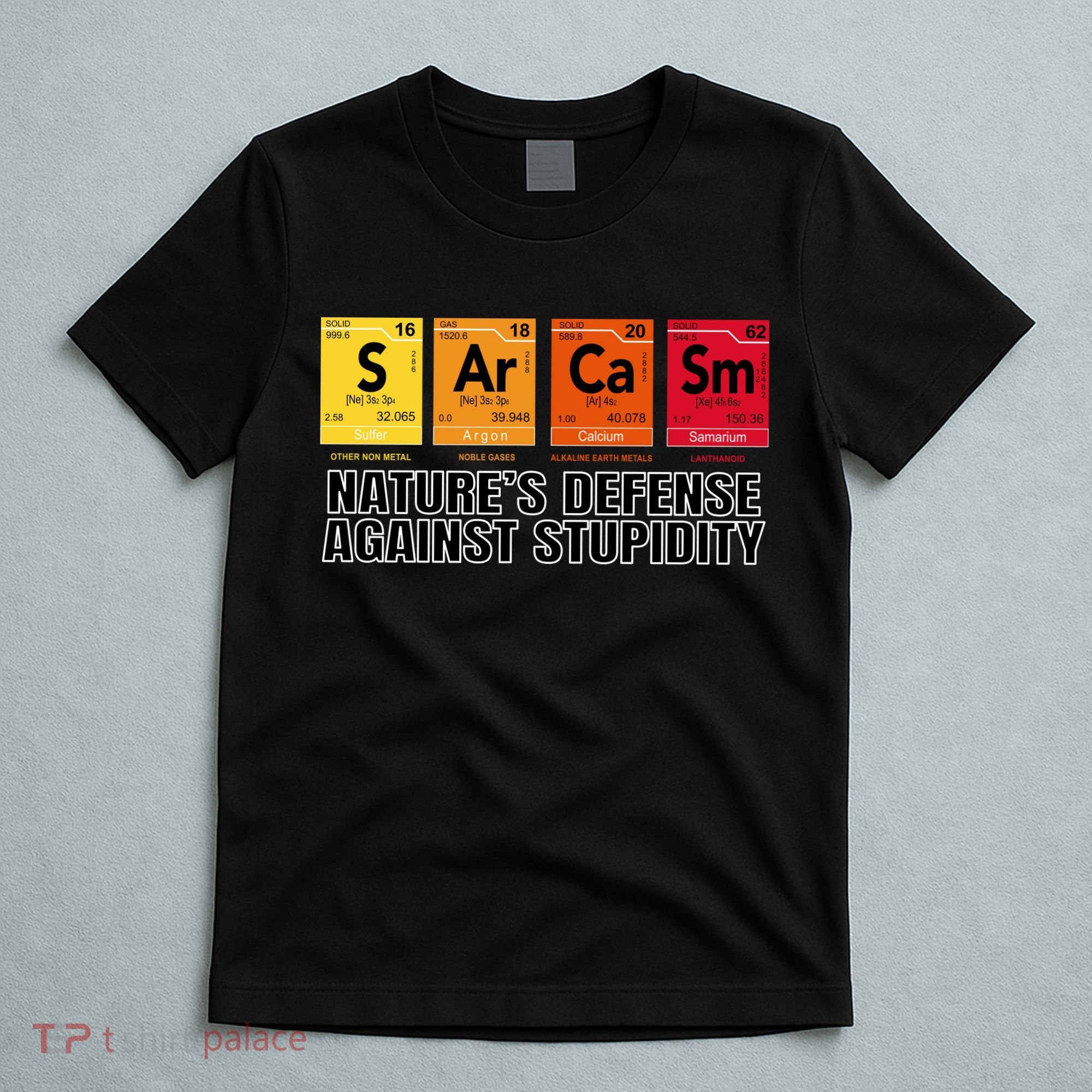 Sarcasm Natures Defense Against Stupidity T-Shirt