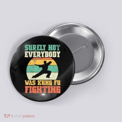 Surely Not Everybody Was Kung Fu Fighting Vintage Retro Button