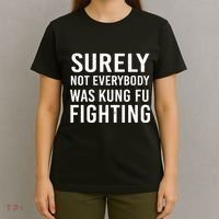 Surely Not Everybody Was Kung Fu Fighting T-Shirt thumb 4