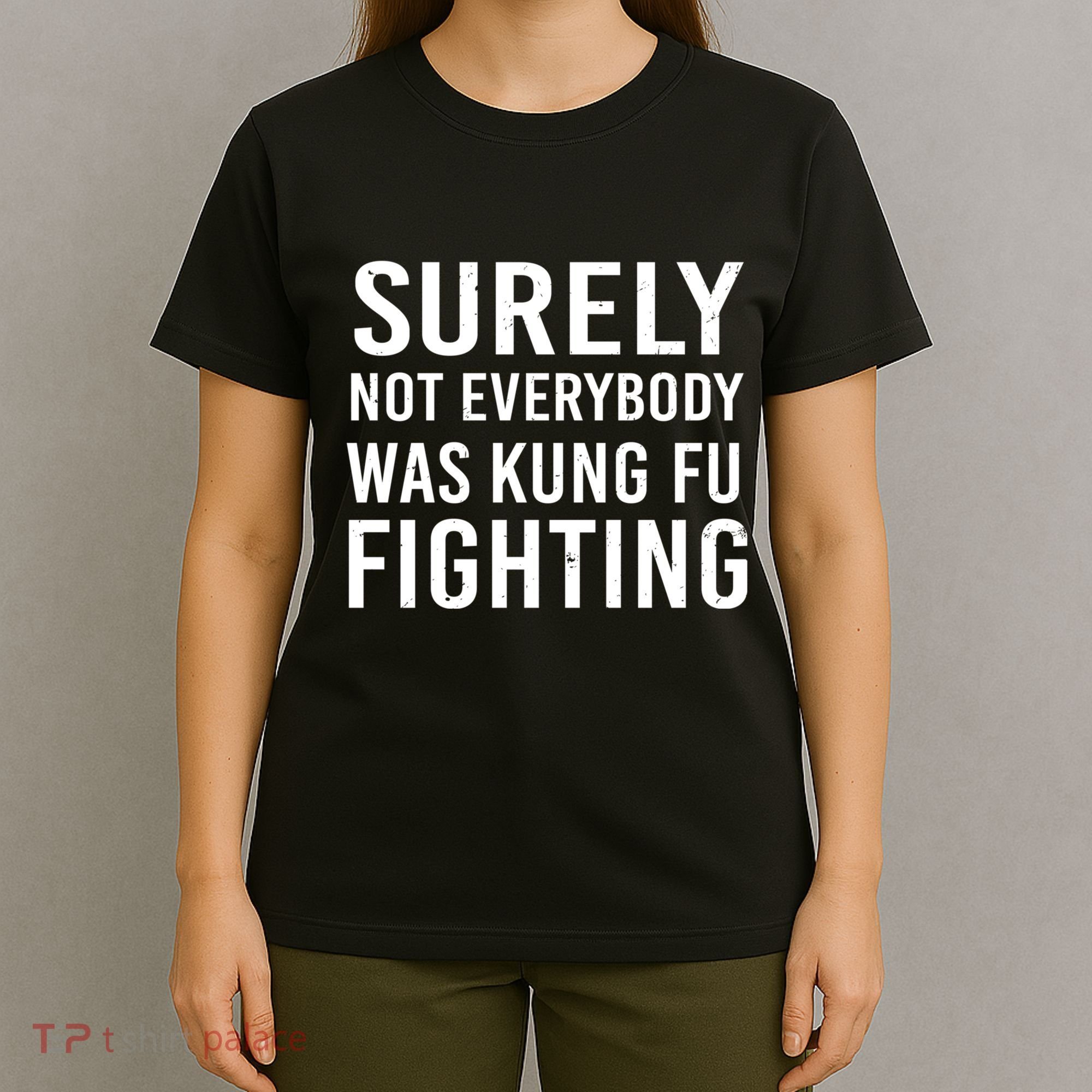 Surely Not Everybody Was Kung Fu Fighting T-Shirt