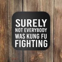 Surely Not Everybody Was Kung Fu Fighting Coaster thumb 0