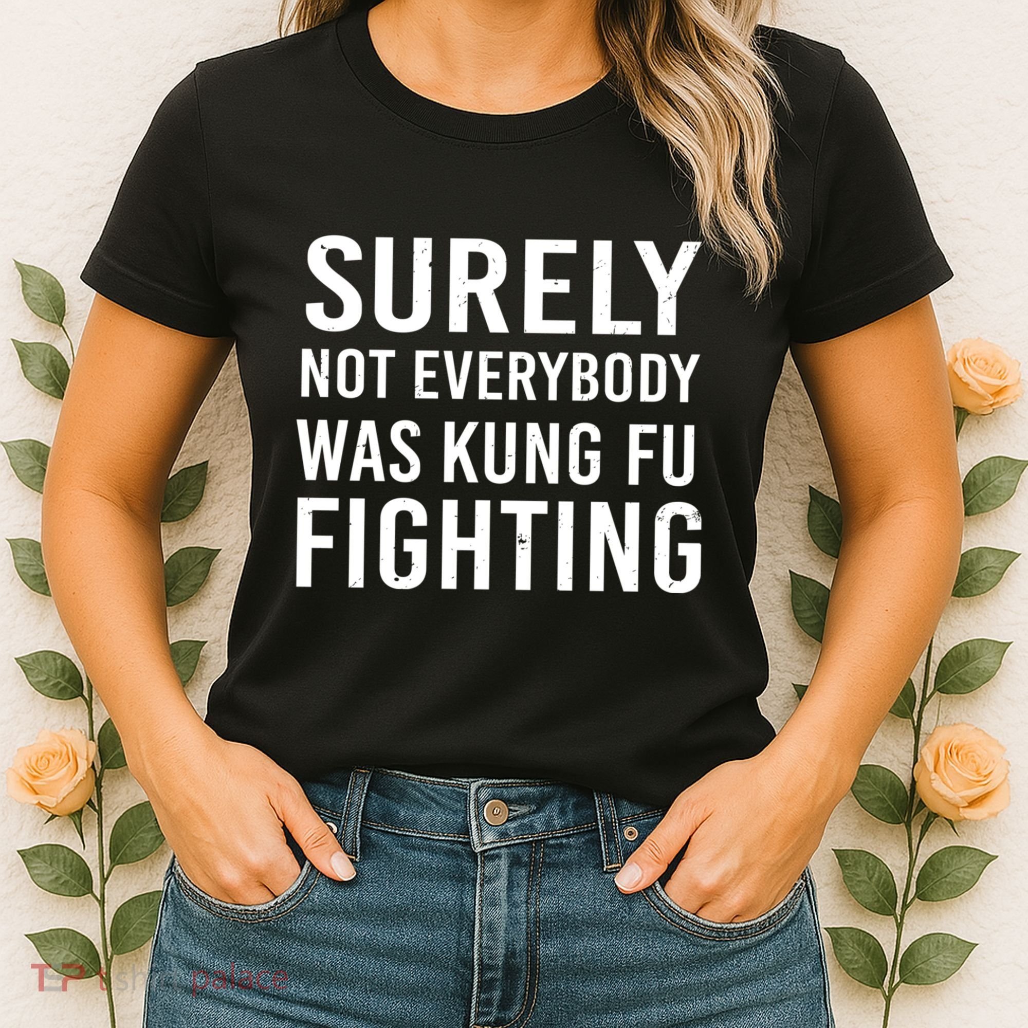 Surely Not Everybody Was Kung Fu Fighting Women's T-Shirt