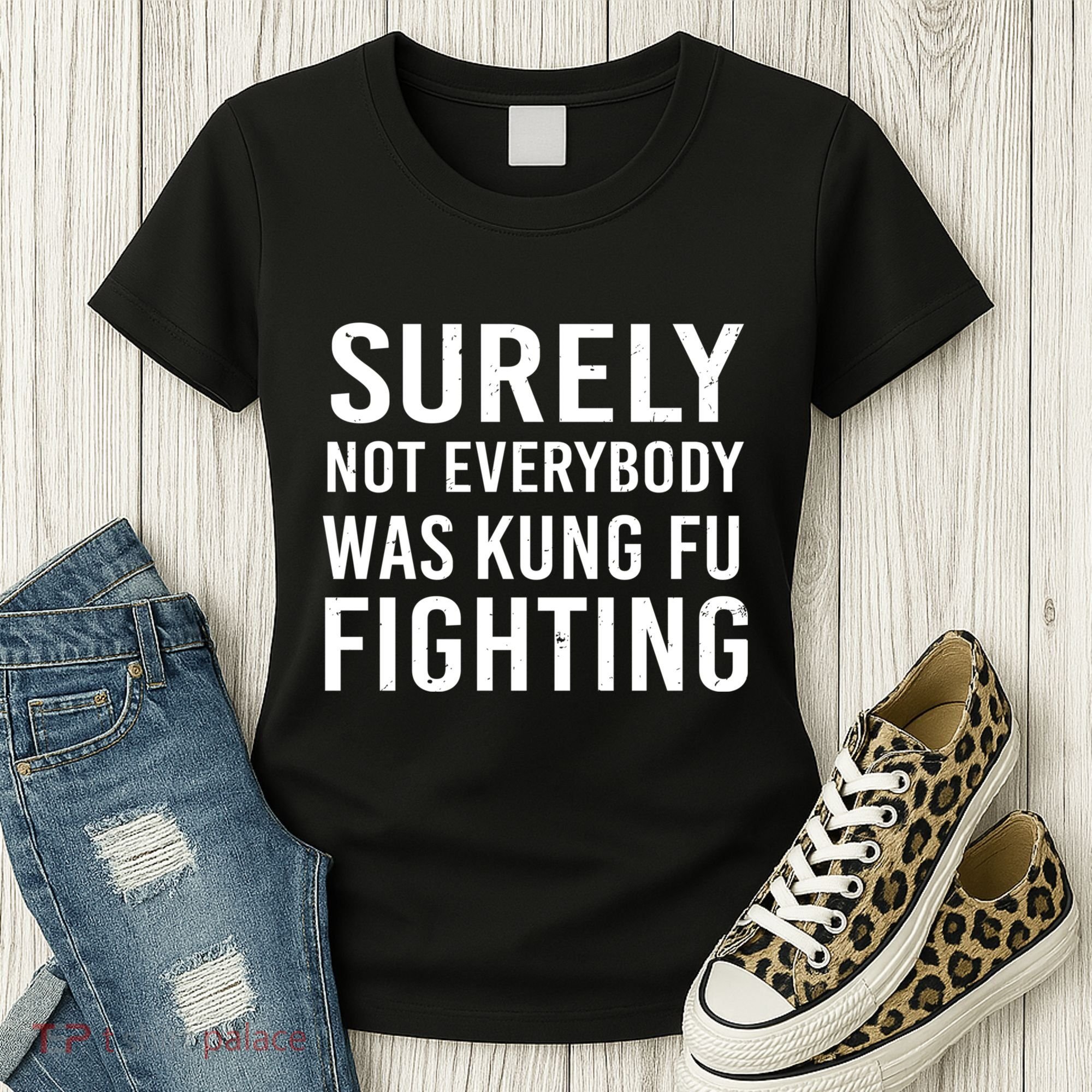 Surely Not Everybody Was Kung Fu Fighting Women's T-Shirt