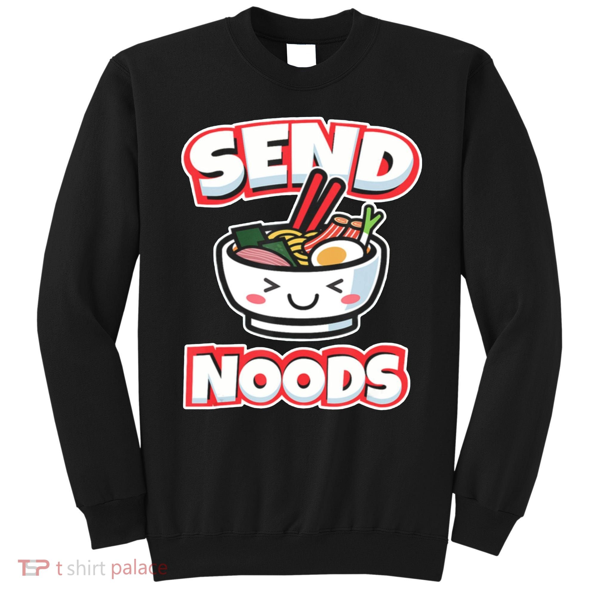 Send Noods Funny Japan Ramen Gift Sweatshirt