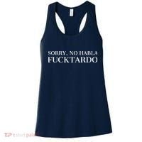 Sorry, No Habla Fucktardo Funny Women's Tank Top thumb 0