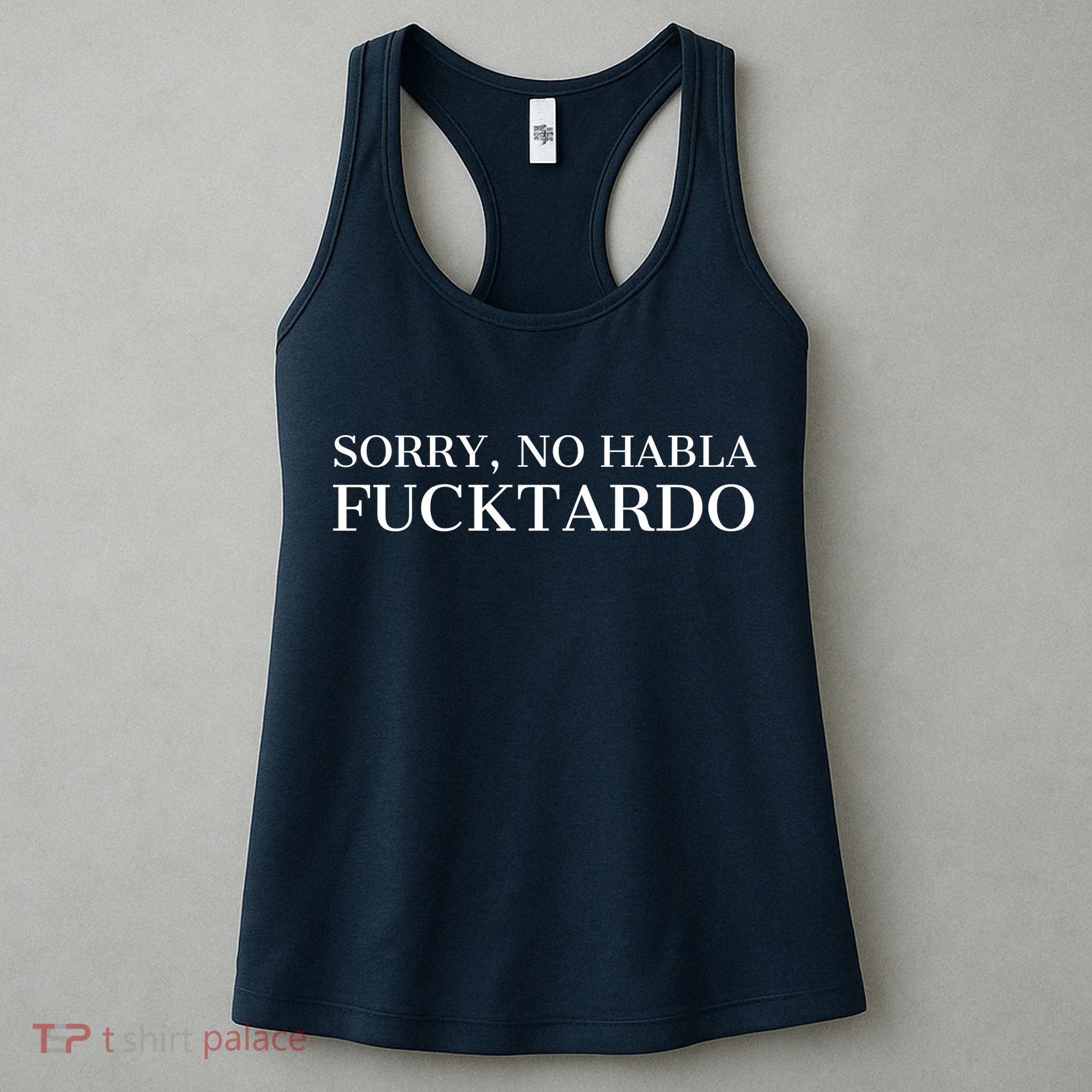 Sorry, No Habla Fucktardo Funny Women's Tank Top