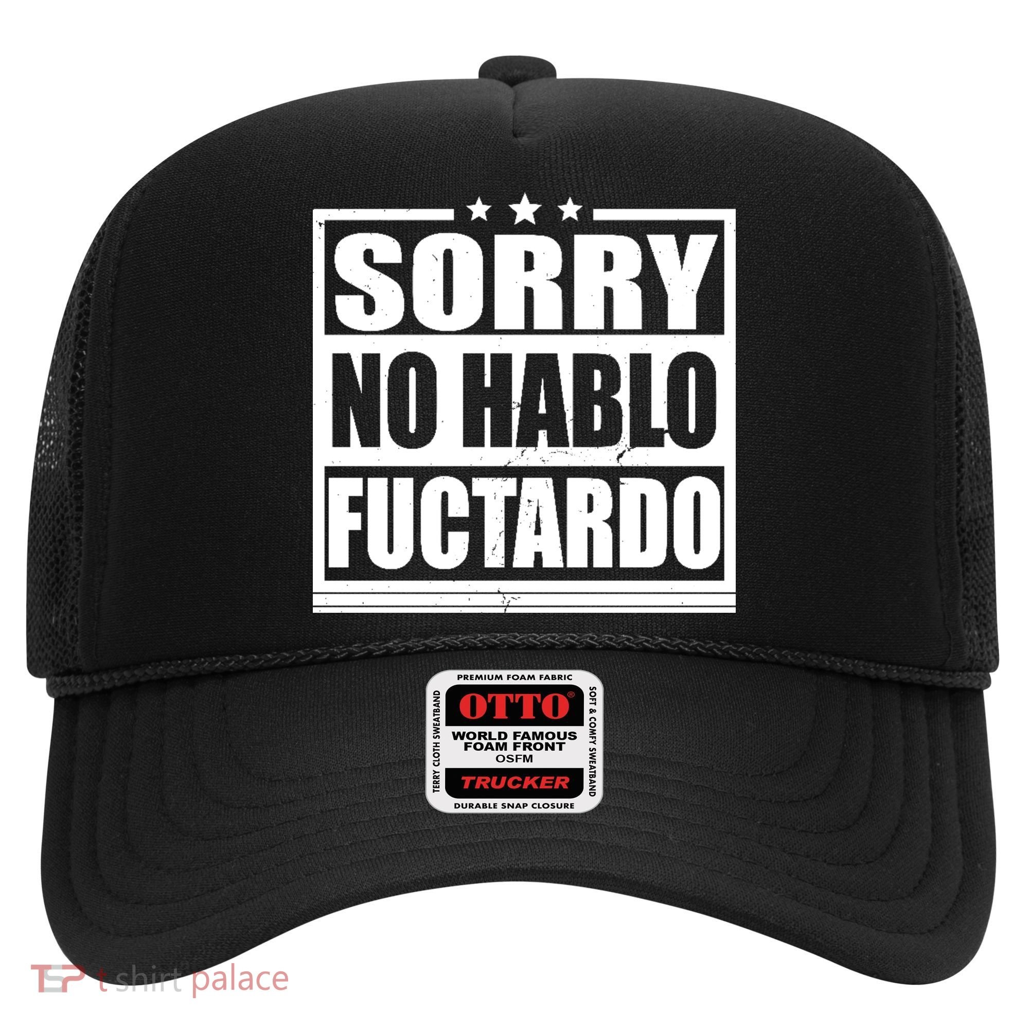 Sorry No Hablo Fuctardo Funny Hat
