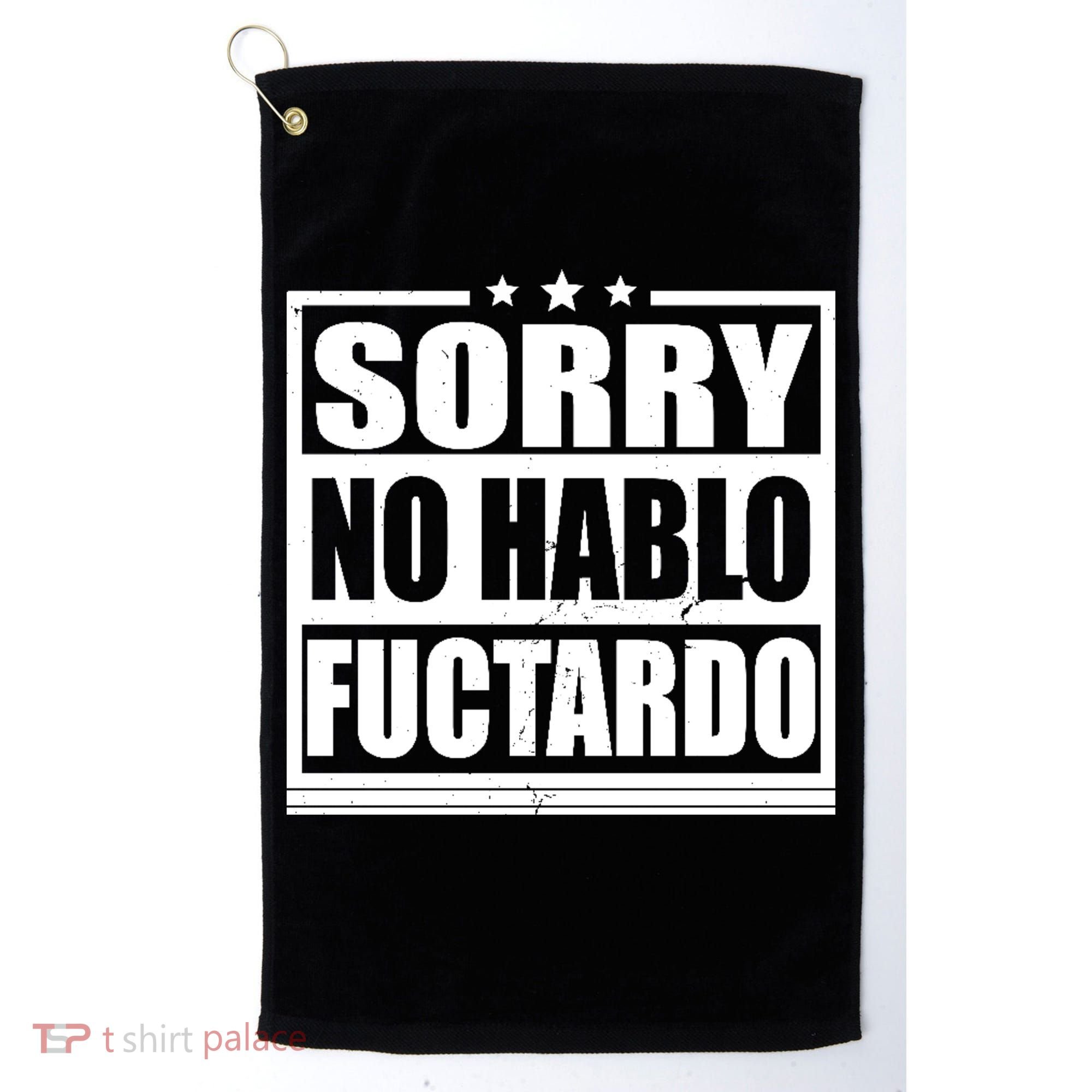 Sorry No Hablo Fuctardo Funny Golf Towel