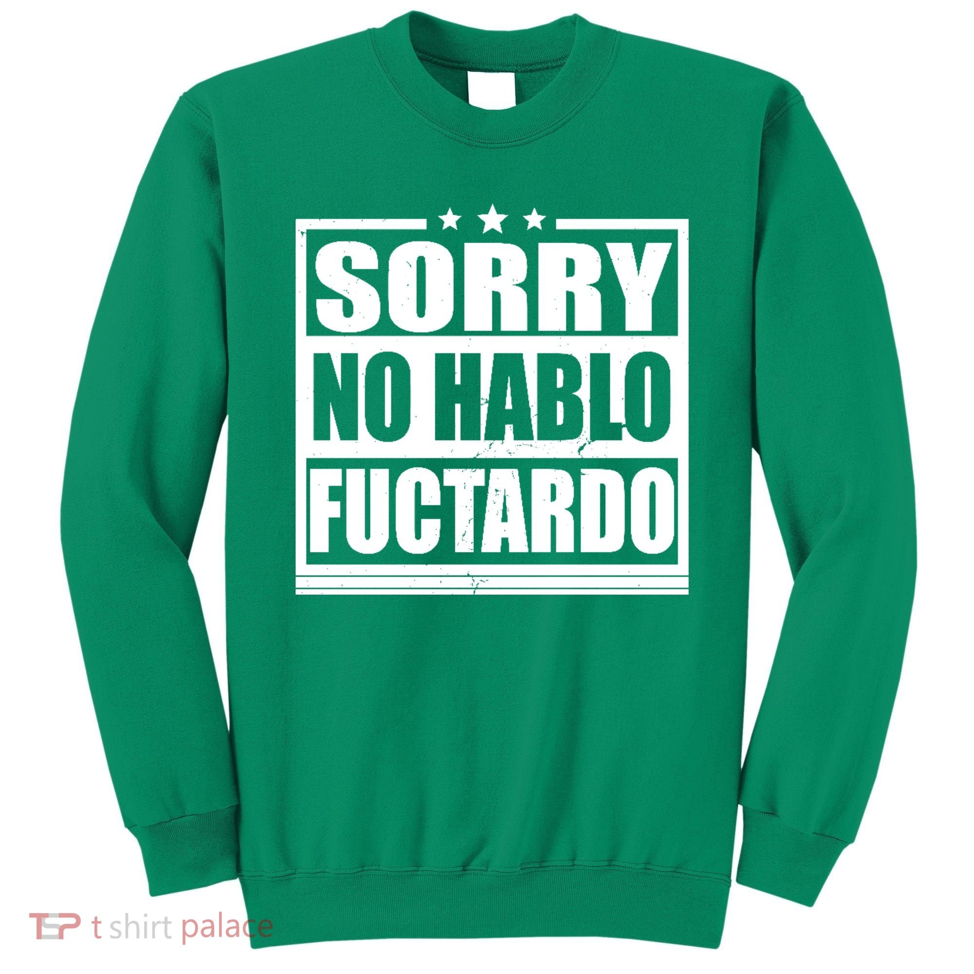 Sorry No Hablo Fuctardo Funny Sweatshirt