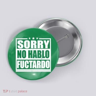 Sorry No Hablo Fuctardo Funny Button