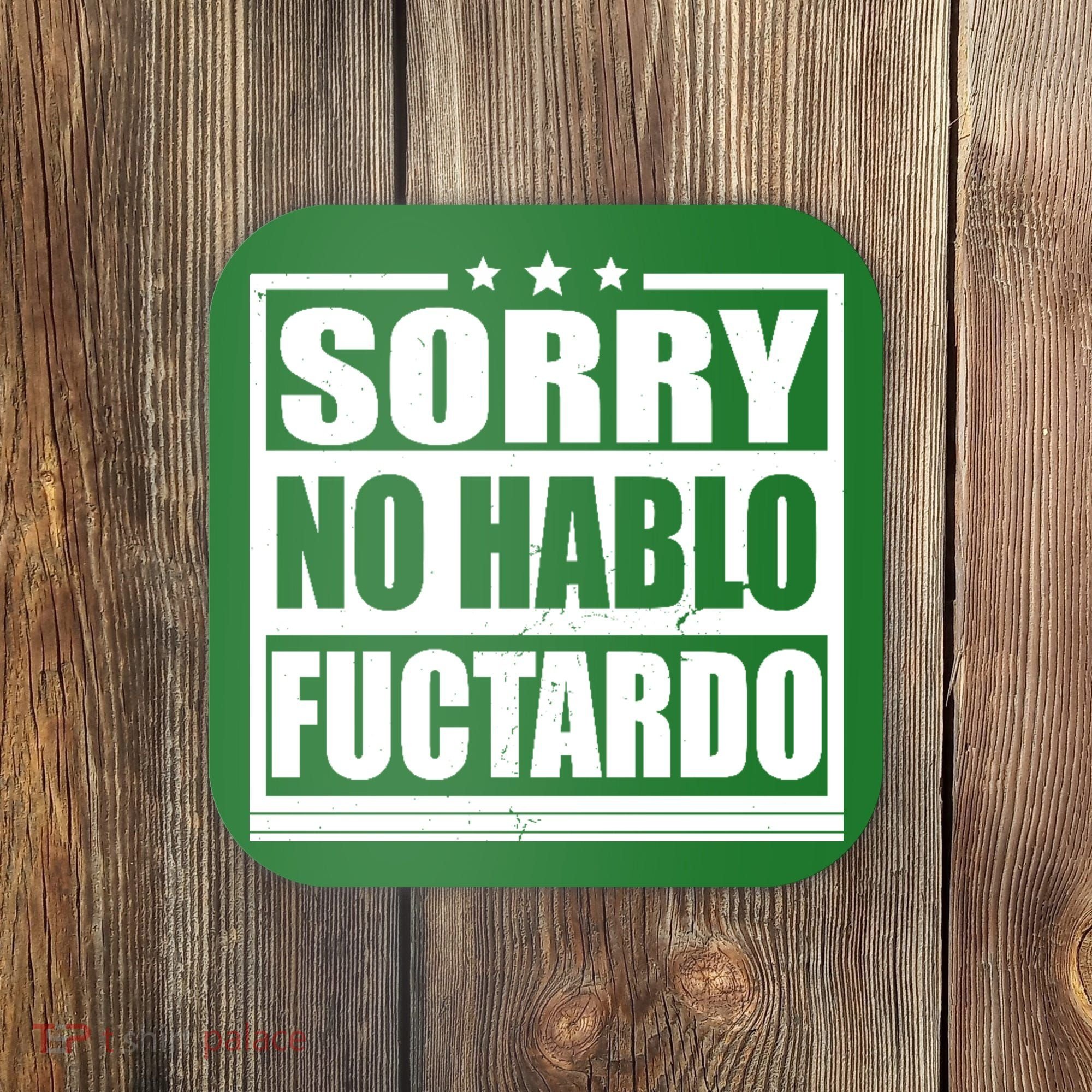Sorry No Hablo Fuctardo Funny Coaster