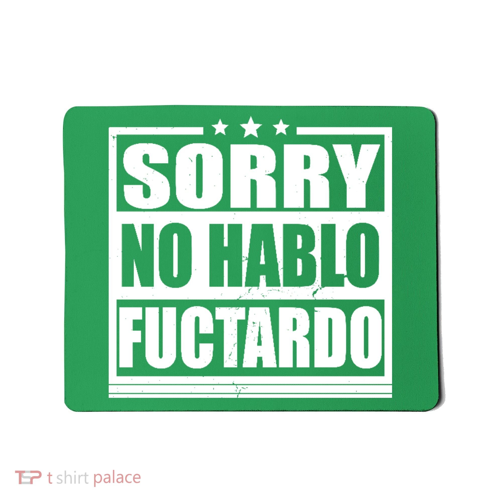 Sorry No Hablo Fuctardo Funny Mousepad