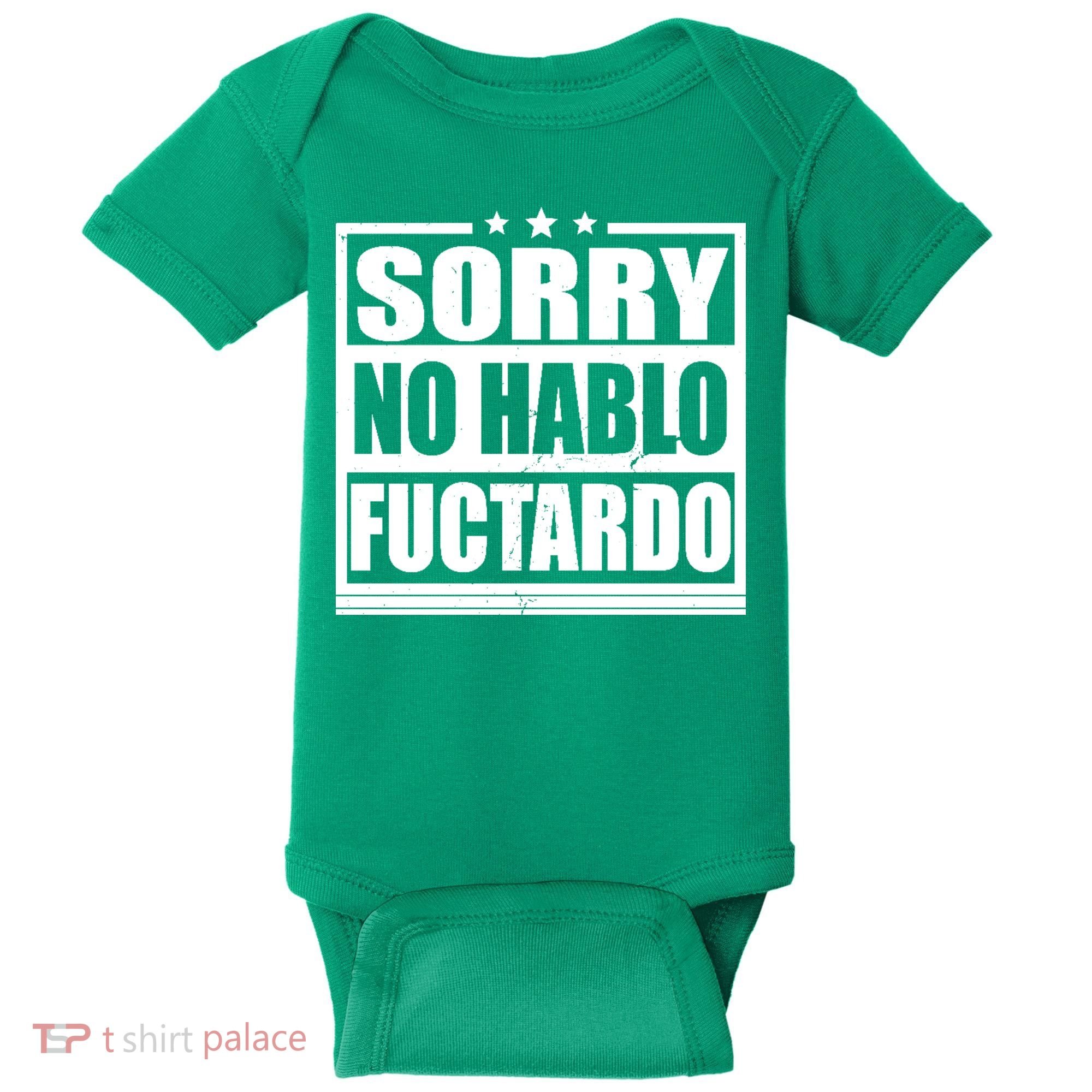 Sorry No Hablo Fuctardo Funny Baby Bodysuit