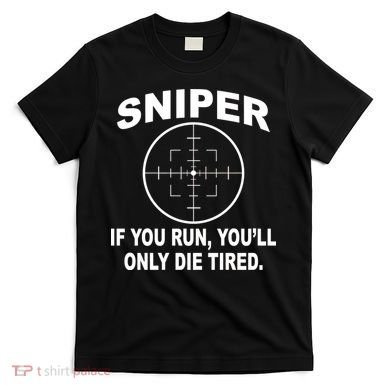 Sniper If You Run You'll Only Die Tired T-Shirt