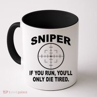 Sniper If You Run You'll Only Die Tired Coffee Mug thumb 0