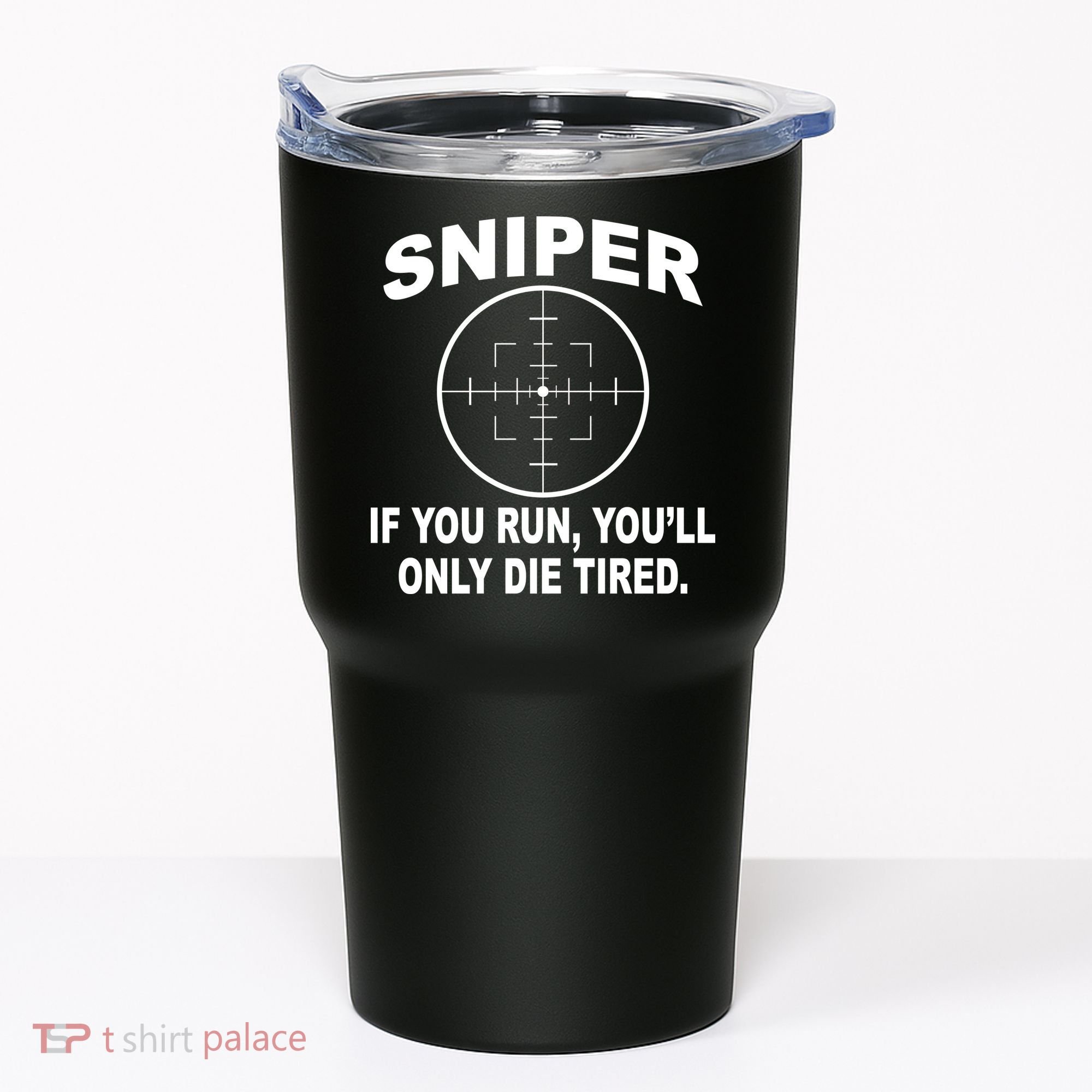 Sniper If You Run You'll Only Die Tired Tumbler