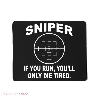 Sniper If You Run You'll Only Die Tired Mousepad