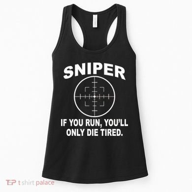 Sniper If You Run You'll Only Die Tired Women's Tank Top